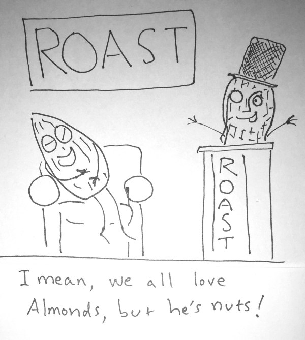 Also, I want the rights to the anthropomorphic almond character named "Almond".